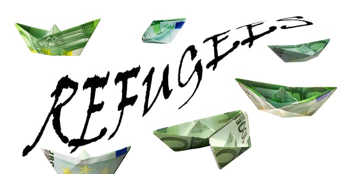 Lettering REFUGEES - Money as 100 EUR ships symbolic