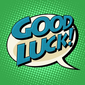 good luck retro comic book style text pop art style. Retro inscription. Bubble speech dialogue