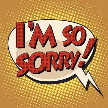 i am so sorry retro comic book style text pop art style. Retro inscription. Bubble speech dialogue