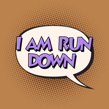 i am run down retro comic bubble text pop art retro style. Pop art vector background. Comic book cloud text
