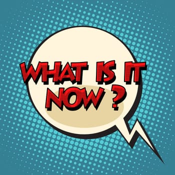 what is it now retro comic bubble text pop art retro style. Pop art vector background. Comic book cloud text