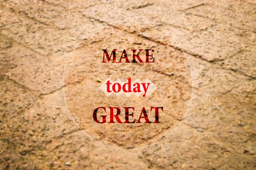Make today great inspiration message on blur dry laterit background