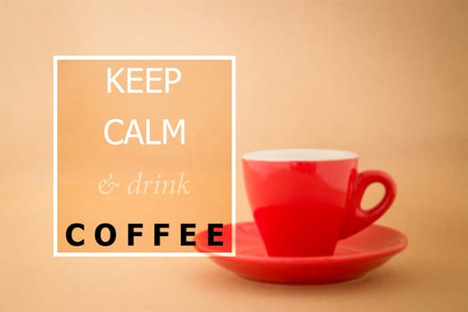 Keep calm and drink coffee quote on blur coffee cup background