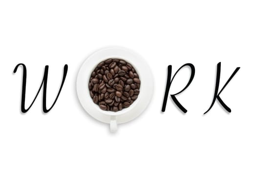 coffee beans in cup and work text  on white background concept