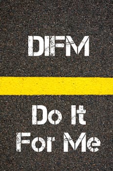 Concept image of Business Acronym DIFM Do It For Me written over road marking yellow paint line