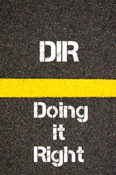 Concept image of Business Acronym DIR Doing it Right written over road marking yellow paint line