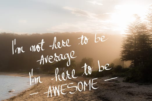 I am Here to Be Awesome message. Handwritten motivational text over sunset calm sunny beach background with vintage filter applied