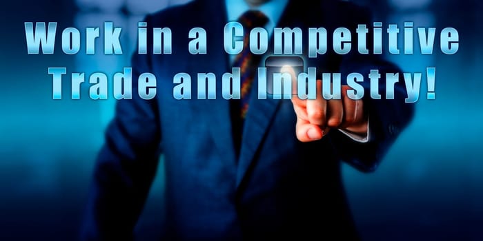 Human resources manager is touching the phrase Work in a Competitive Trade and Industry! on a virtual control monitor. Human resources appeal, call to action and professional coaching advice.