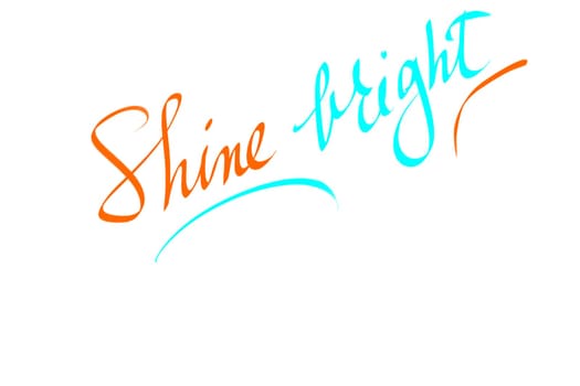 Shine Bright motivational quote. Authentic hand writing isolated over white background as graphic resource.