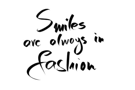 Smiles Are Always in Fashion motivational quote. Authentic hand writing isolated over white background as graphic resource.