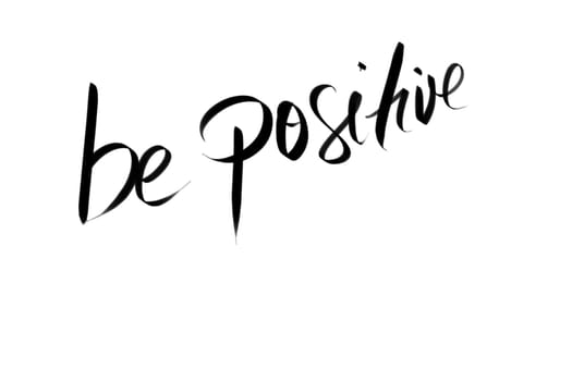 Be Positive motivational message. Authentic hand writing isolated over white background as graphic resource.