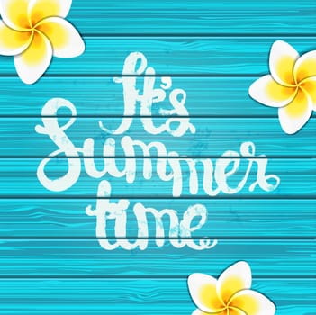 It is summer time on blue wooden background with tropical flowers and text, vector.