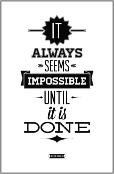 It always seems impossible until it is done Nelson Mandela