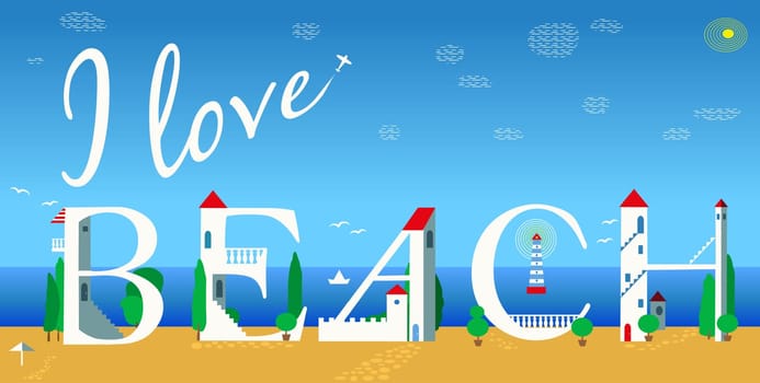 Inscription I love beach. Summer coast line. Unusual font. Cute white houses on the coast. Plane in the sky.  Illustration.