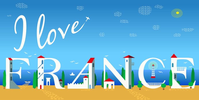 Inscription I love France. Cute white houses on the coast. Summer beach. Unusual artistic font. Plane in the sky. Illustration.