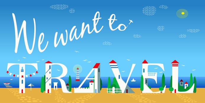 Inscription We want to travel. Artistic font. Plane in the sky. Summer beach. Cute white houses on the coast. Illustration.