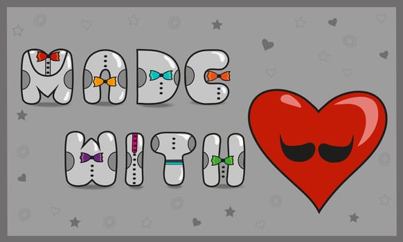 Inscription Made with love with hipster style. Vintage font. Gray letters with colorful ties. Heart with mustuche. Illustration