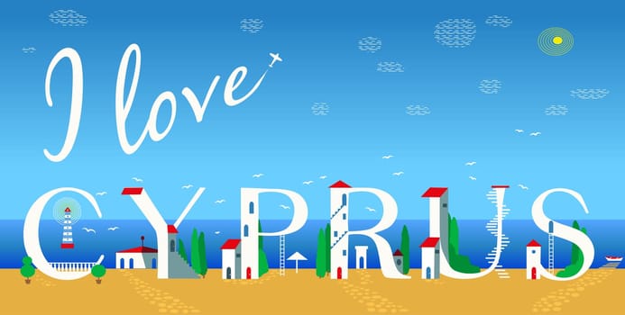 Inscription I love Cyprus. Unusual font. Cute white houses on the coast. Plane in the sky. Buildings on the beach. Illustration.