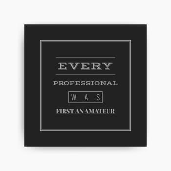 Motivational poster with the phrase. Every professional was first an amateur. Black and white colors