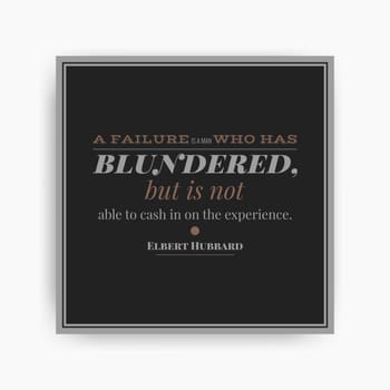 Motivational poster with phrase. A failure is man who has blundered but not able to cash in on the experience. Black and white colors