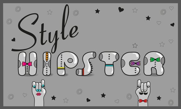 Inscription Style Hipster. Vintage card. Gray letters with colorful ties. Cartoon hands looking at each other. Colorful stars and hearts. Gray background. Illustration.