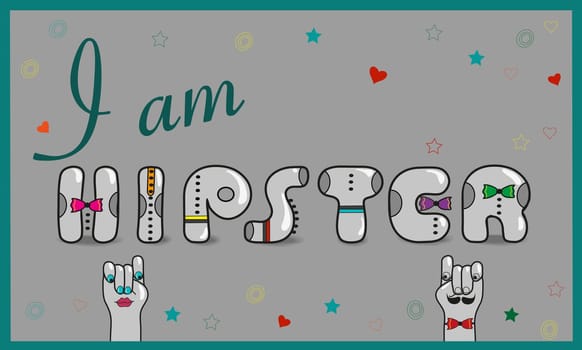 Inscription I am Hipster. Vintage card. Gray letters with colorful ties. Cartoon hands looking at each other. Colorful stars and hearts. Gray background. Illustration.