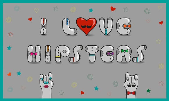Inscription I love hipsters. Vintage card. Gray letters with colorful ties. Cartoon hands looking at each other. Colorful stars and hearts. Gray background. Red heart with mustache. Illustration
