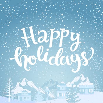 Hello holidays Greeting Card with lettering. Snowfall on the background of village and mountains. Vector illustration.