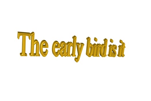 Text in 3D in English "The early bird is it"" against white background"