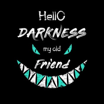 Scary text hello darkness my old friend and monster eyes and teeth minimalistic sketch composition isolated over black background. Creepy, hand drawn typography design, conceptual art for Halloween.