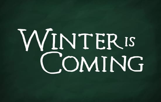 On the blackboard with chalk write Winter is coming
