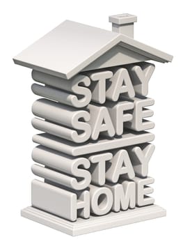 Text STAY SAFE STAY HOME in shape of house 3D render illustration isolated on white background