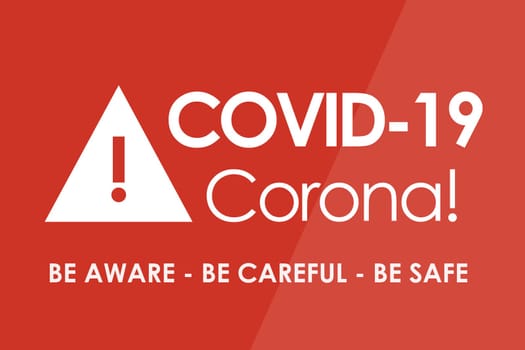 Corona Virus COVID-19: Be Aware - Be Careful - Be Safe