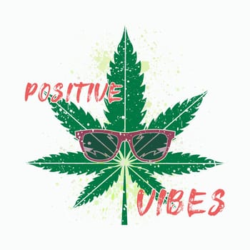 Positive vibes text art illustration, cannabis leaf wears sunglasses, trendy hipster seasonal background, green weed symbol isolated on white. Marijuana legalization medical drug, CBD healing concept.
