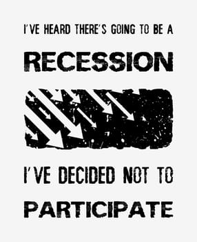 I've heard there’s going to be a recession, i've decided not to participate, funny quote by Walt Disney. Optimistic text art illustration and falling graph arrows icon, global economic crisis concept.