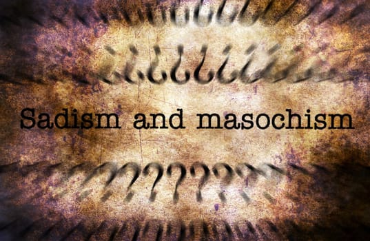 Sadism and masochism grunge concept
