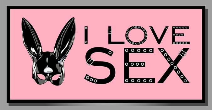 I love sex. inscription on a pink background. latex rabbit. black hare mask with ears. horizontal poster