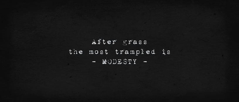 „După iarbă, modestia este cea mai călcată în picioare.” Grigore Vieru. After grass, the most trampled is modesty. Powerful quote, the reality and drama of life. Text art illustration, typewriter font