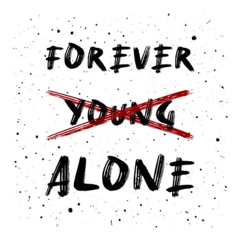 Not young anymore. Forever alone, funny text art design for printing. Minimalist lettering composition. Trendy humor typography illustration.
