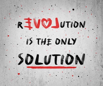 Love or revolution is the main solution? Concept of resistance and new changes. People against injustice. Text art painting on a concrete grunge wall. Creative idea human rights and social problems.