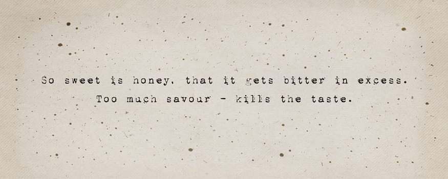 So sweet is honey, that it gets bitter in excess. Too much savour - kills the taste. Quote inspired by William Shakespeare, Romeo and Juliet book. Minimalist text art, vintage typewriter font style.