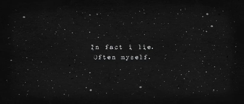 In fact i lie. Often myself. Powerful quote, minimalist text art illustration, typewriter font style written on dark texture background. Life drama, people delusion and deceiving concept.