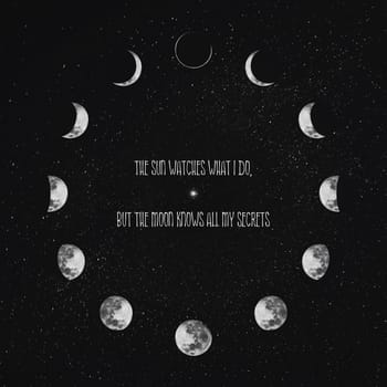 The sun watches what I do, but the moon knows all my secrets. Magical text art illustration and lunar phases wheel over starry night sky background. Mysterious astrology concept, esoteric symbols