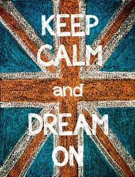 Keep Calm and Dream On. United Kingdom (British Union jack) flag, vintage hand drawing with chalk on blackboard, humor concept image