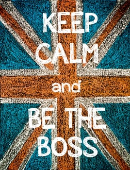 Keep Calm and Be the Boss. United Kingdom (British Union jack) flag, vintage hand drawing with chalk on blackboard, humor concept image