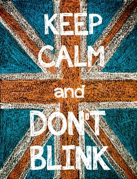 Keep Calm and Don't Blink. United Kingdom (British Union jack) flag, vintage hand drawing with chalk on blackboard, humor concept image