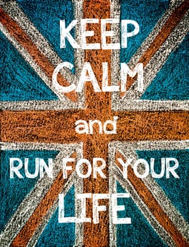 Keep Calm and Run for your Life. United Kingdom (British Union jack) flag, vintage hand drawing with chalk on blackboard, humor concept image