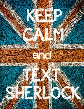 Keep Calm and Text Sherlock. United Kingdom (British Union jack) flag, vintage hand drawing with chalk on blackboard, humor concept image