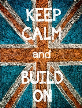 Keep Calm and Build On. United Kingdom (British Union jack) flag, vintage hand drawing with chalk on blackboard, humor concept image