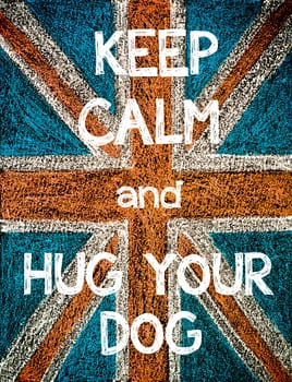 Keep Calm and Hug your Dog. United Kingdom (British Union jack) flag, vintage hand drawing with chalk on blackboard, humor concept image